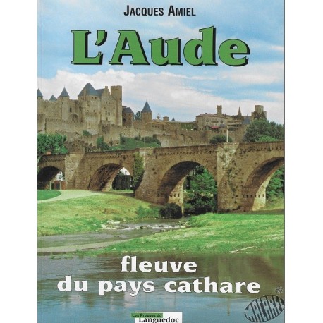 L'Aude fleuve du pays cathare de J. Amiel